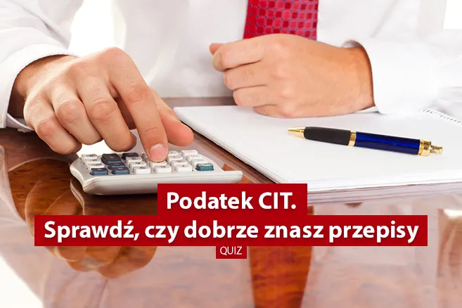Podatek CIT. Sprawdź, czy dobrze znasz przepisy [QUIZ]
