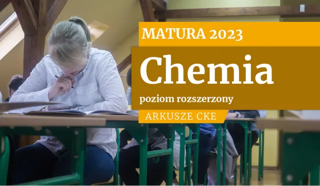 Matura 2023: Chemia, poziom rozszerzony. Arkusze egzaminacyjne CKE