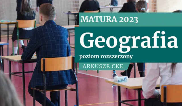 Matura 2023: Geografia [ARKUSZE EGZAMININACYJNE CKE]
