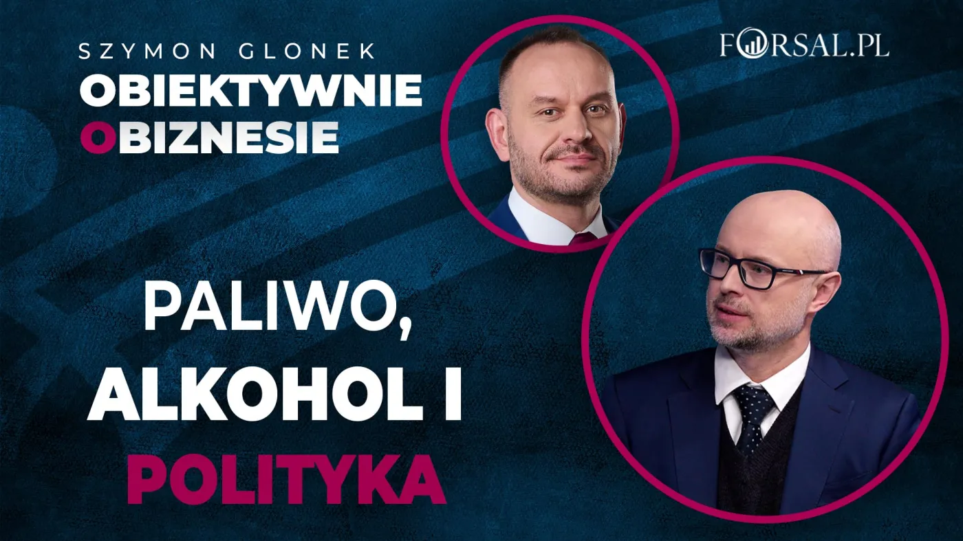 Alkohol na stacjach paliw i bezpieczeństwo paliwowe. Dwie debaty, jeden wspólny mianownik: skuteczność zamiast pozorów / Obiektywnie o Biznesie / Szymon Glonek