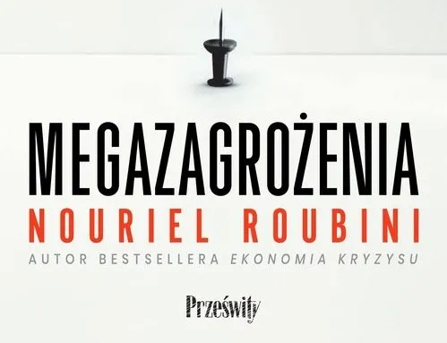 Gotycki horror ekonomiczny: "Megazagrożenia. 10 trendów niebezpiecznych dla naszej przyszłości" Nouriela Roubiniego