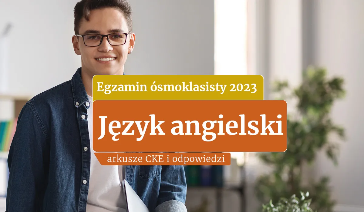 Egzamin ósmoklasisty 2023: Język angielski [ARKUSZE CKE I ODPOWIEDZI]