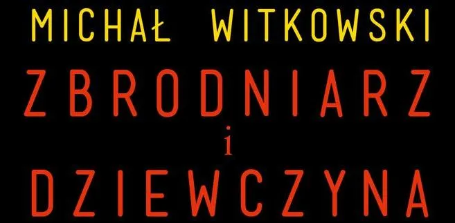 "Zbrodniarz i dziewczyna" - pożądanie i mord