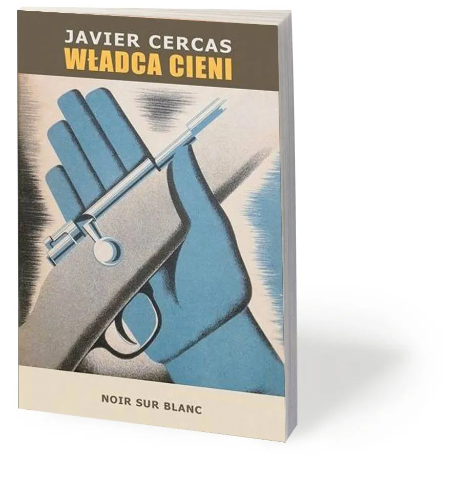 Javier Cercas, „Władca cieni”, przeł. Ewa Zaleska, Noir sur Blanc 2019

