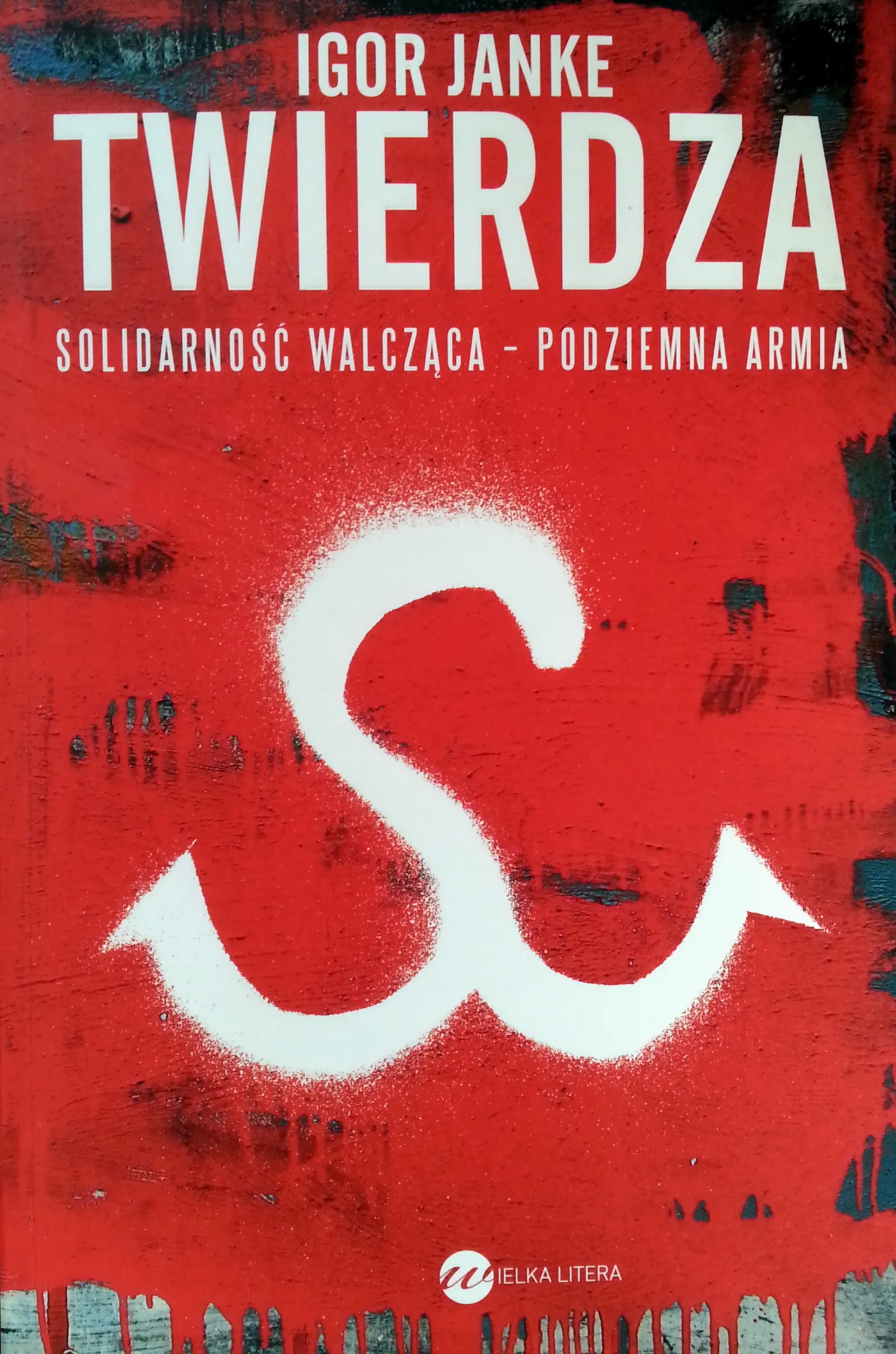 Igor Janke, "Twierdza. Solidarność Walcząca - Podziemna Armia", Wielka Litera 2014