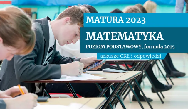 Matura 2023: Matematyka [ARKUSZE CKE I ODPOWIEDZI, FORMUŁA 2015]