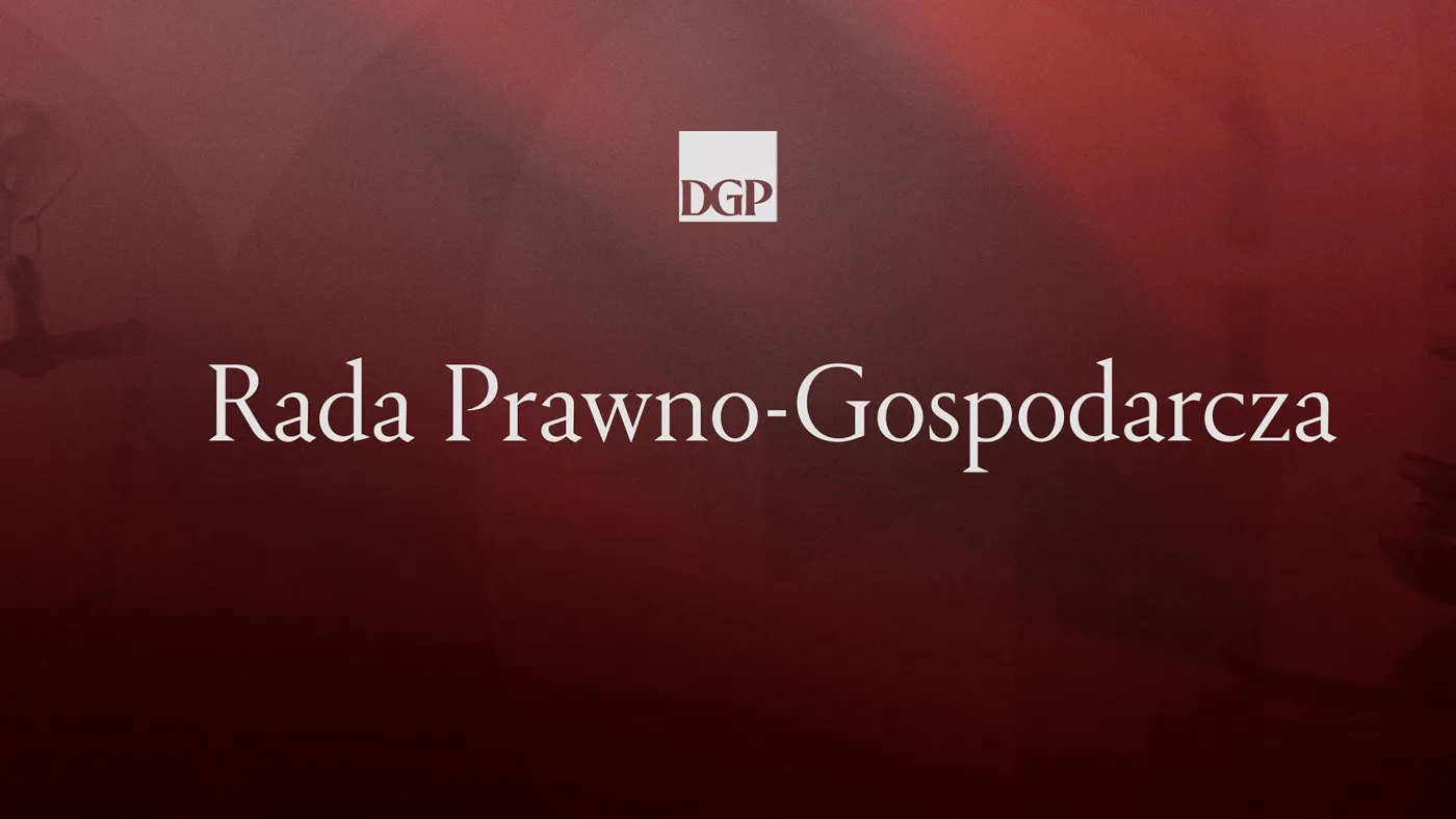 Rada Prawno-Gospodarcza DGP: dialog zamiast chaosu legislacyjnego