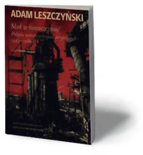 Ciągle skaczemy w nowoczesność - recenzja nowej książki Adama Leszczyńskiego