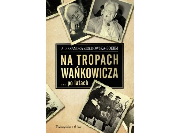 Aleksandra Ziółkowska-Boehm
 quot;Na tropach Wańkowicza... po latach quot;