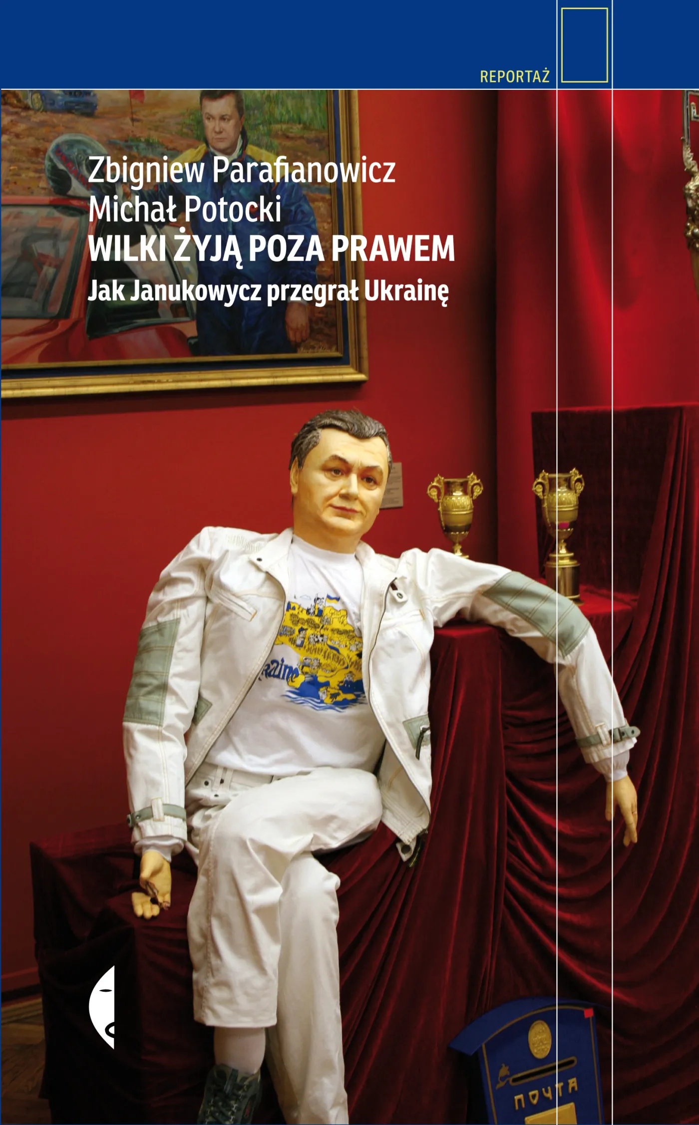 Okładka książki "Wilki żyją poza prawem. Jak Janukowycz przegrał Ukrainę"
