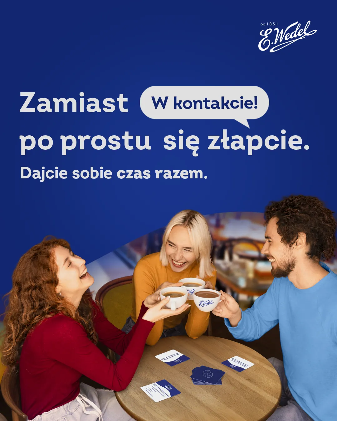 Nie wystarczy „być” razem. Firma Wedel sprawdza, dlaczego bliskość potrzebuje czasu i zachęca do działania