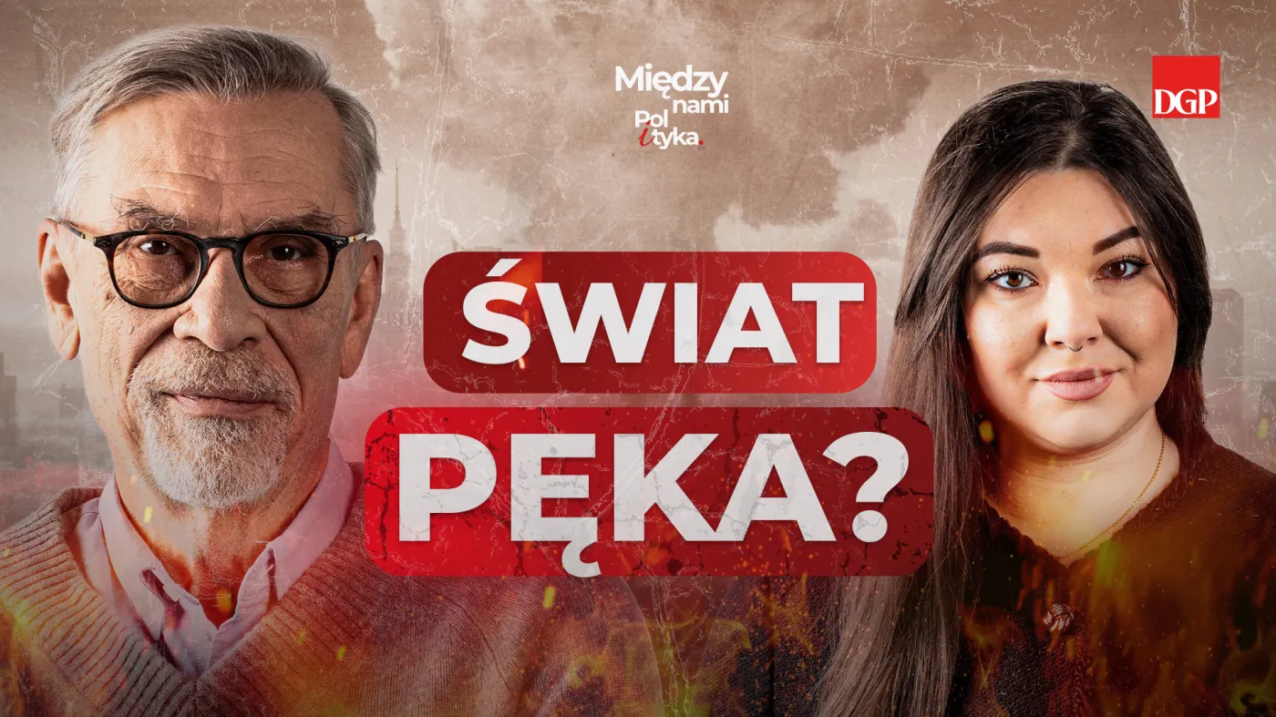 Świat pęka? [MIĘDZY NAMI POL I TYKA]