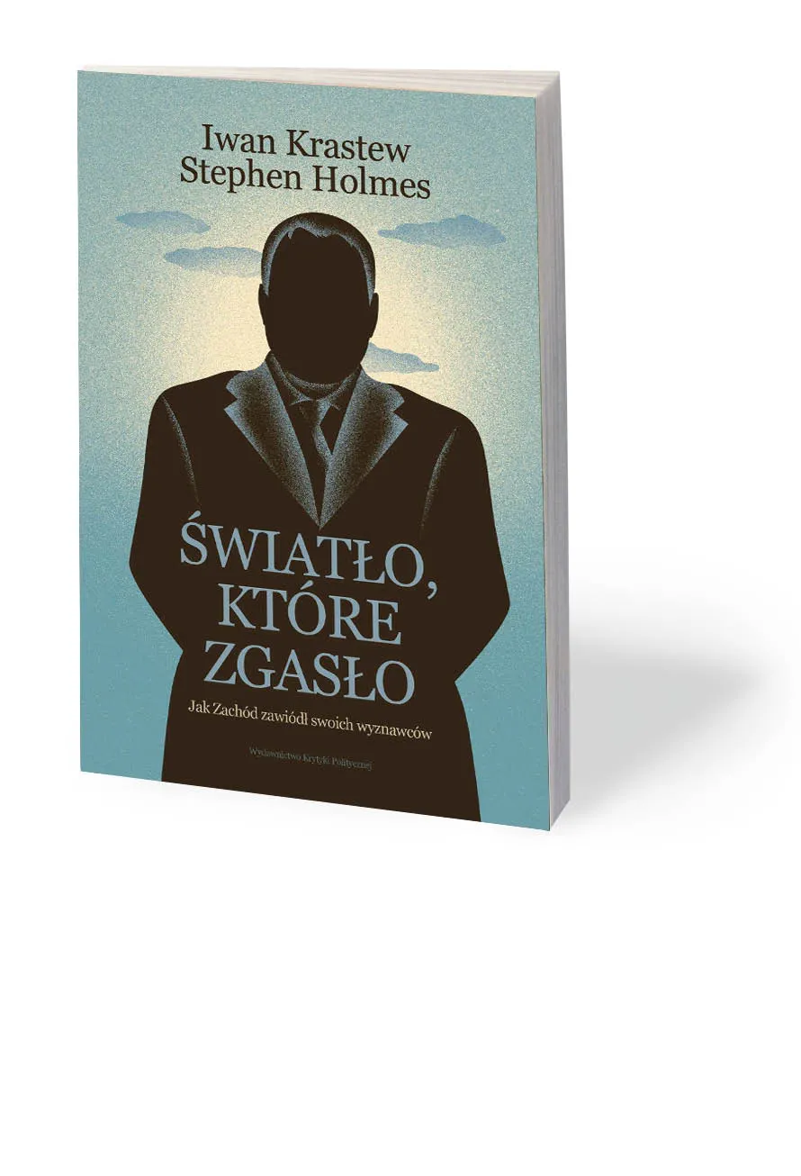 Iwan Krastew, Stephen Holmes, „Światło, które zgasło. Jak Zachód zawiódł swoich wyznawców”, Krytyka Polityczna 2020


