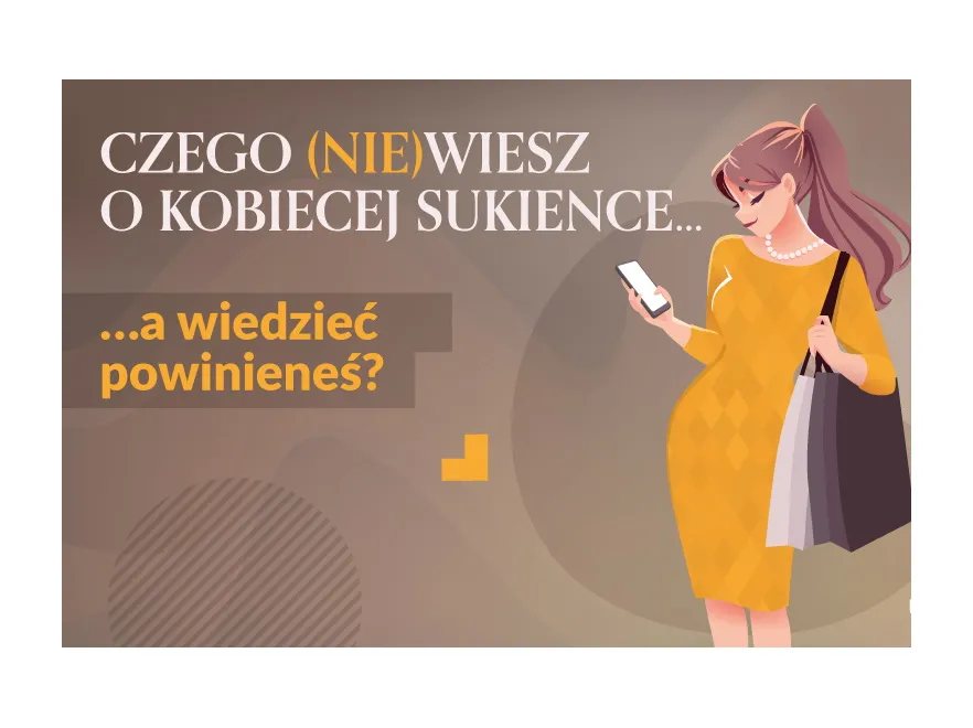 Możliwe, że tego nie wiesz, a powinnaś. Kompendium wiedzy kobiecej sukience