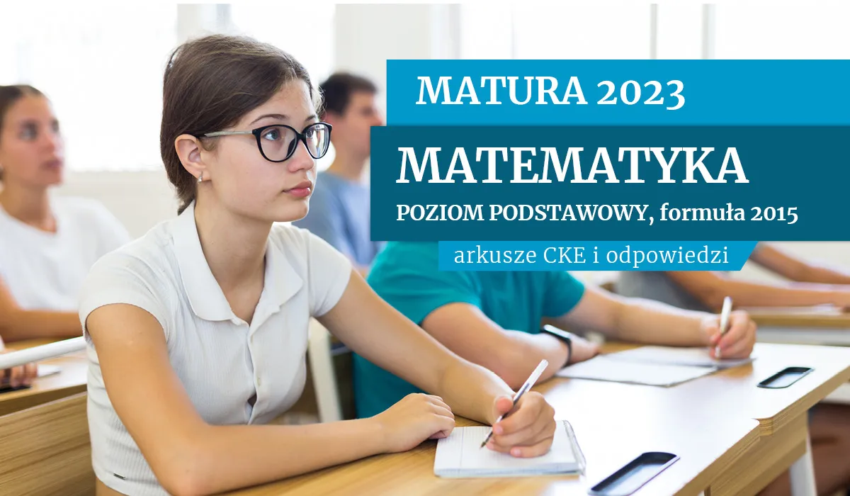 Matura 2023. Egzamin z matematyki na poziomie podstawowym. Formuła 2015 [ARKUSZE I ODPOWIEDZI]