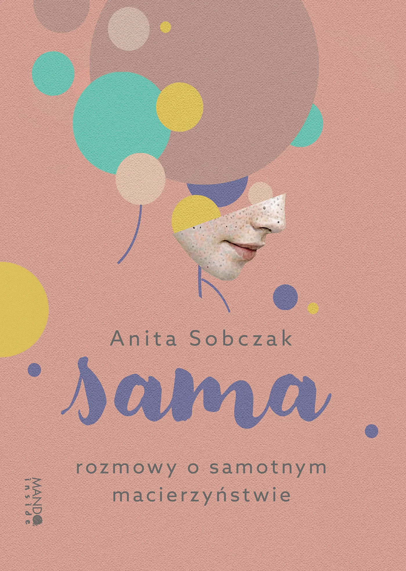 Matka Polka musi uważać na karmienie się poczuciem winy. Fragment książki "Sama. Rozmowy o samotnym macierzyństwie"