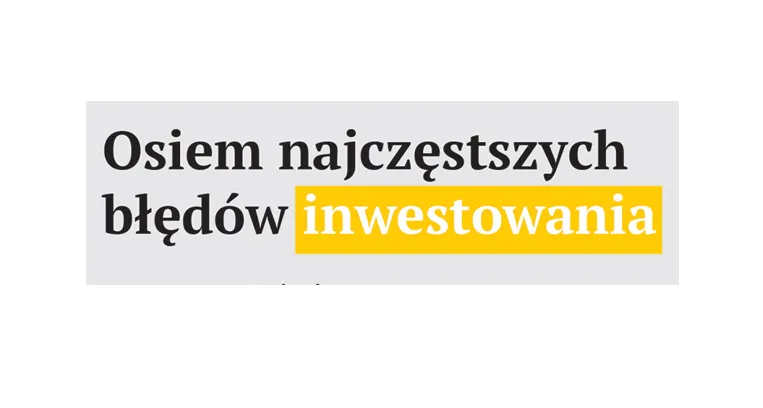 Osiem najczęstszych błędów inwestowania