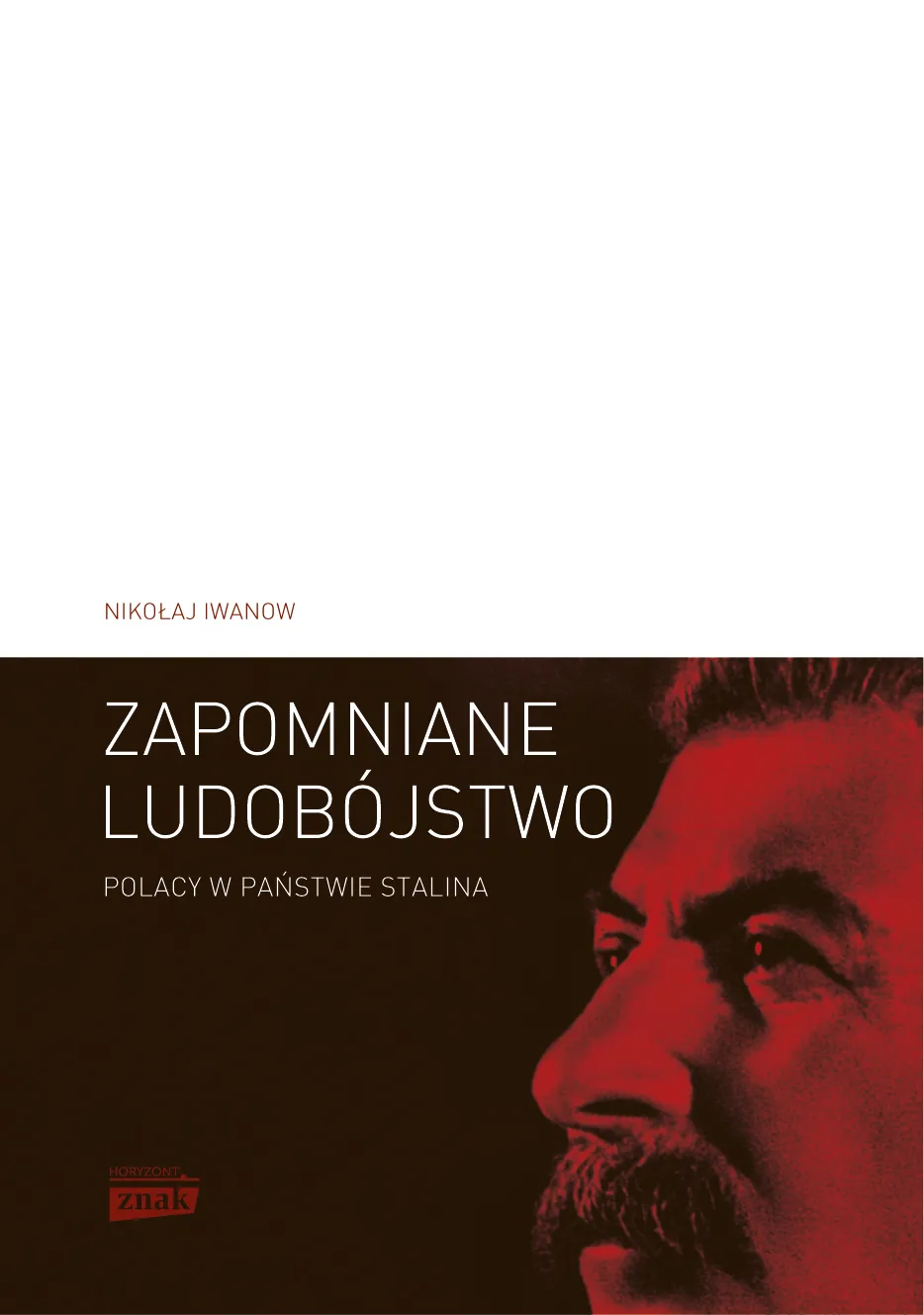 Nikołaj Iwanow, "Zapomniane ludobójstwo", Wydawnictwo Znak