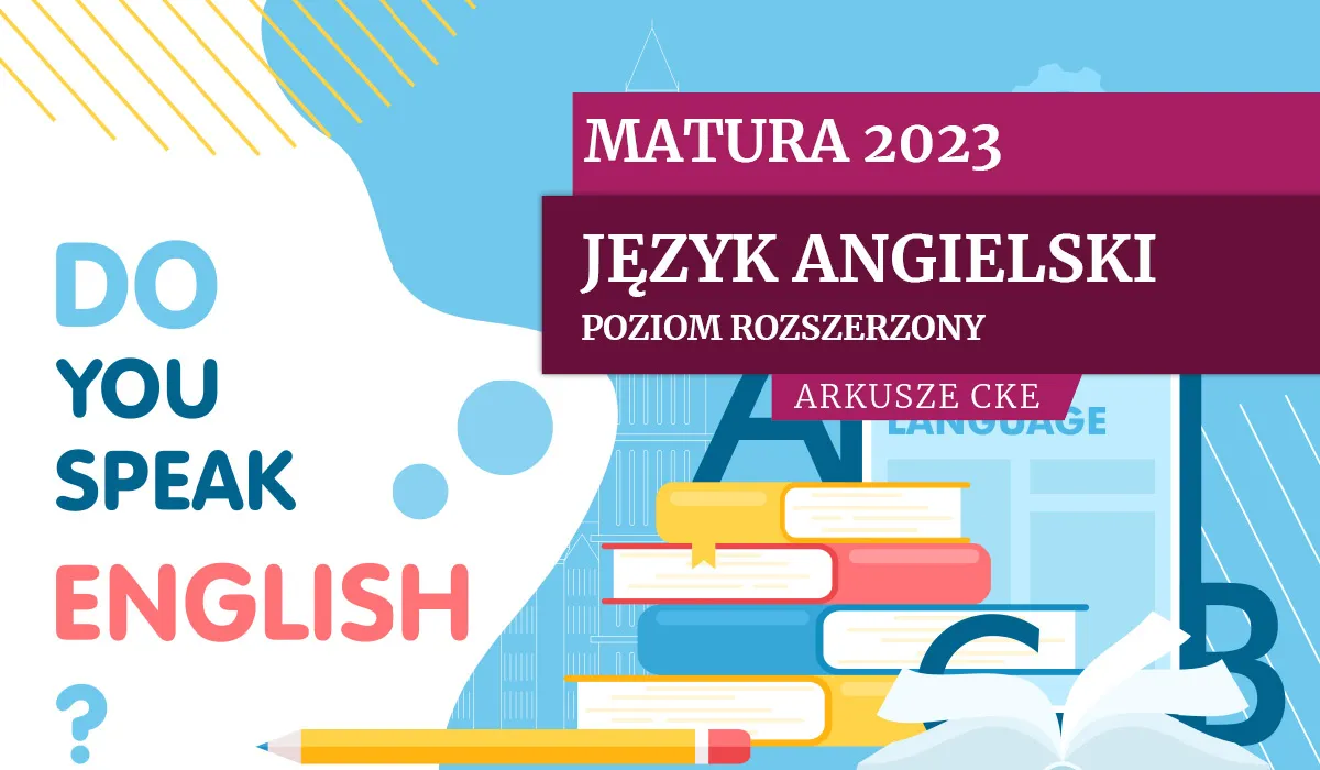 Matura 2023. Język angielski na poziomie rozszerzonym [ARKUSZE CKE]