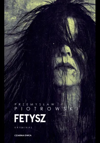 "Fetysz" - nowa powieść Przemysława Piotrowskiego