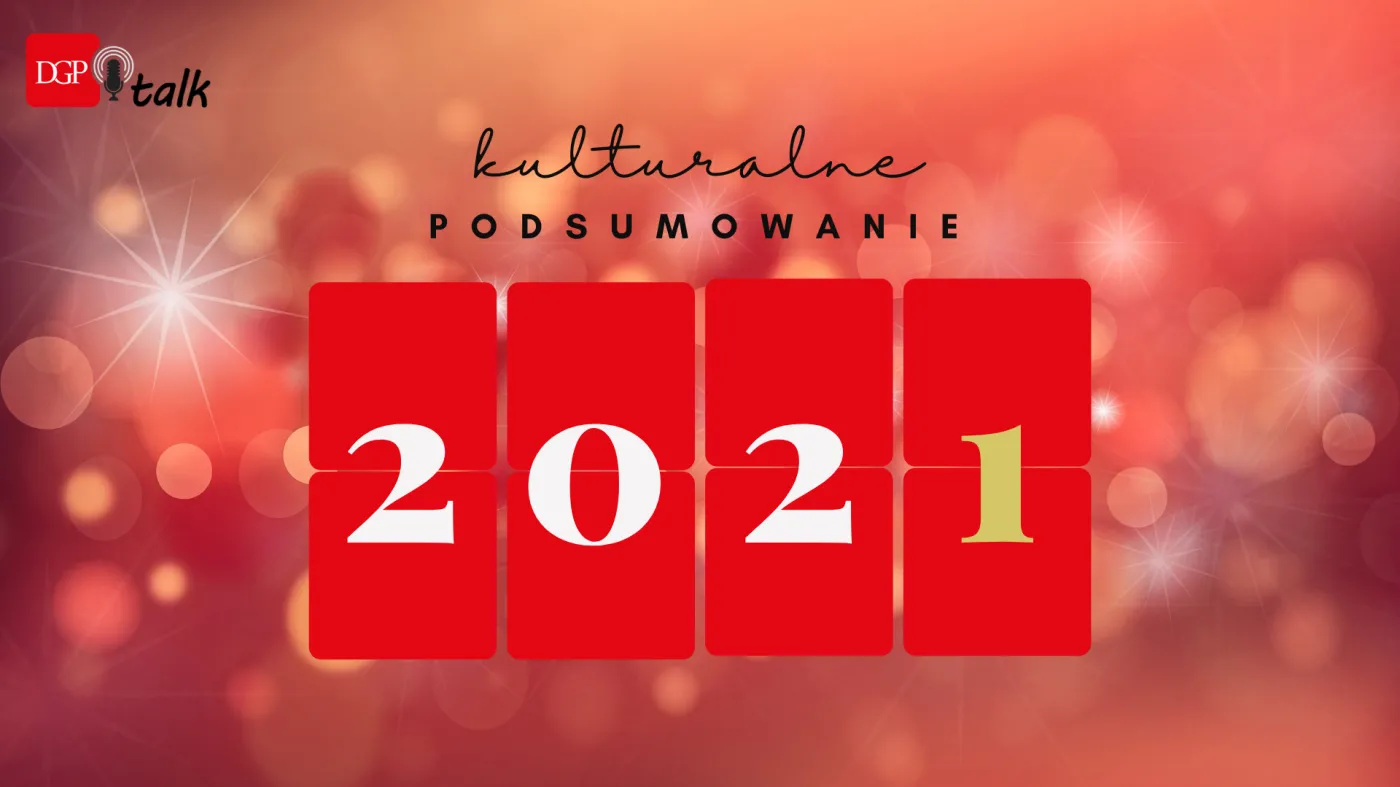 Kulturalne podsumowanie 2021 roku [PODCAST]