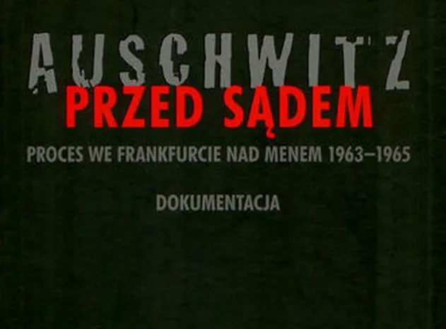 "Auschwitz przed sądem" - 800 stron relacji z procesu przeciwko zbrodniarzom