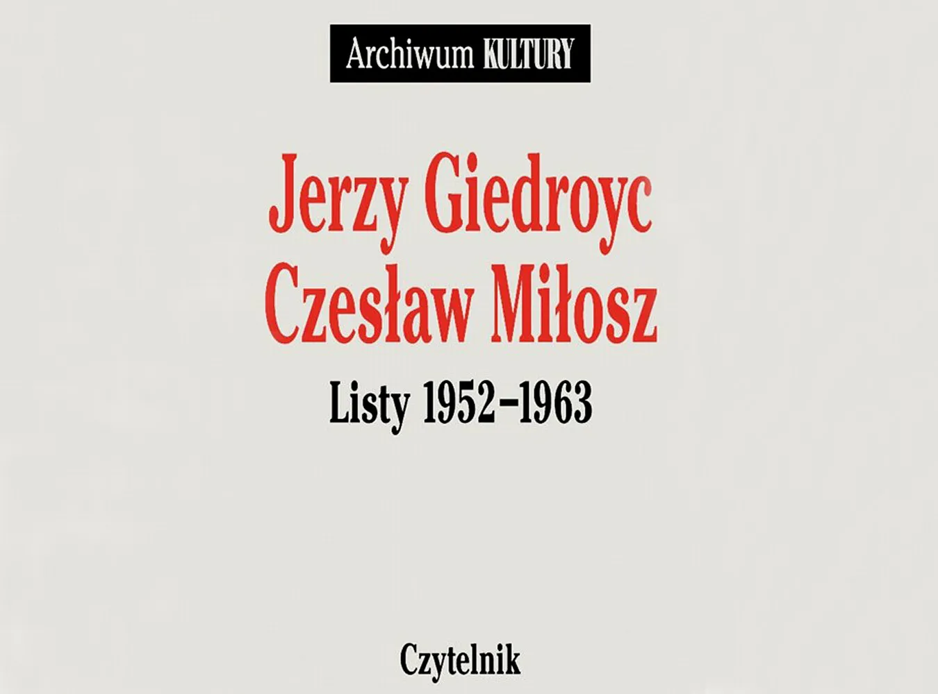 Szorstka przyjaźń Miłosza i Giedroycia