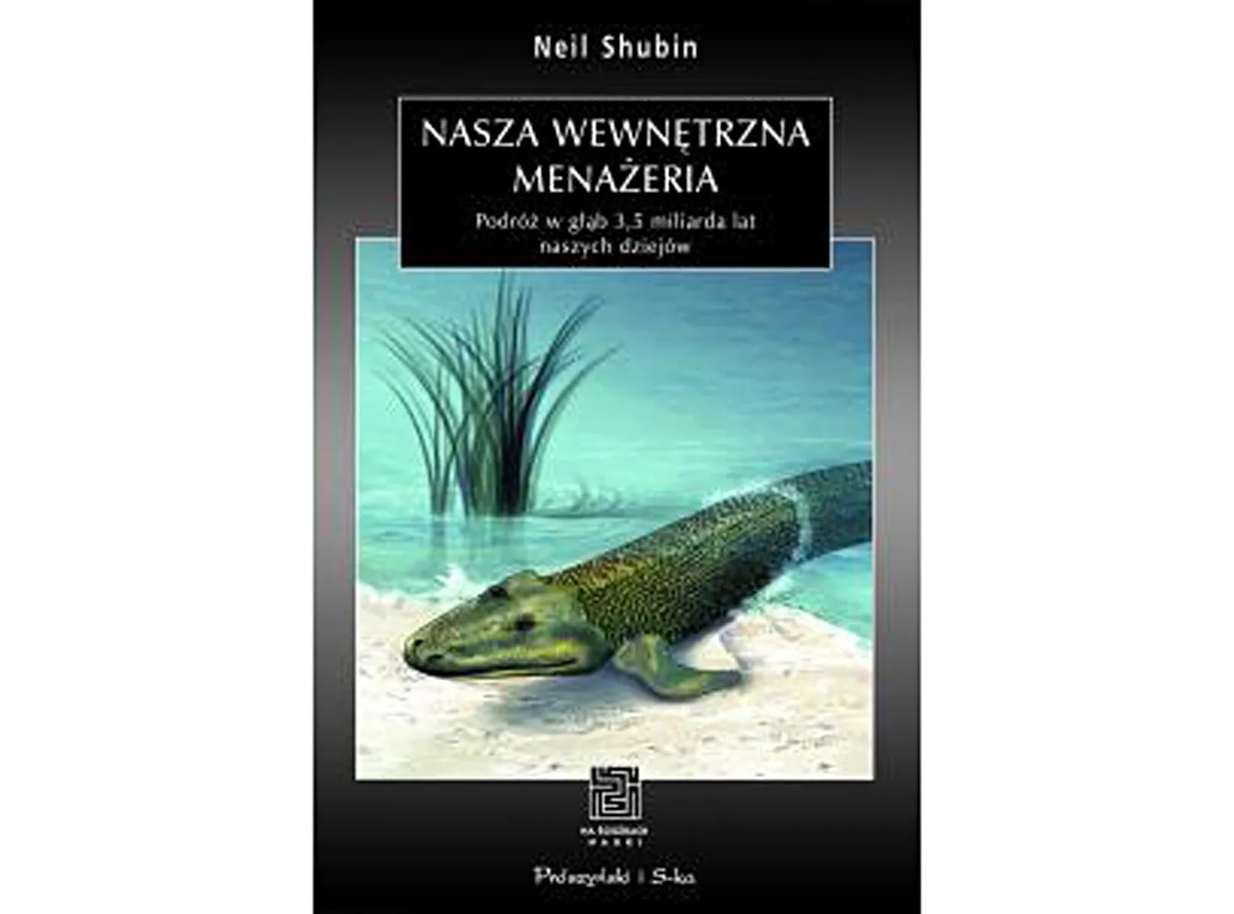 Byłeś kiedyś rybą... przypomina Neil Shubin