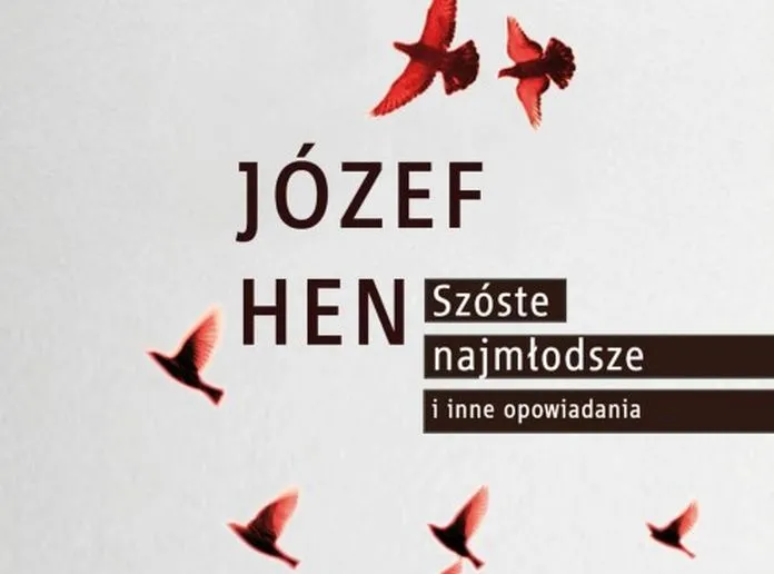 Okładka książki Józefa Hena "Szóste, najmłodsze i inne opowiadania"