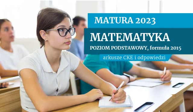 Matura 2023. Egzamin z matematyki na poziomie podstawowym. Formuła 2015 [ARKUSZE I ODPOWIEDZI]