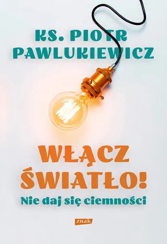 "Włącz światło! Nie daj się ciemności" Nieznane kazania ks. Pawlukiewicza