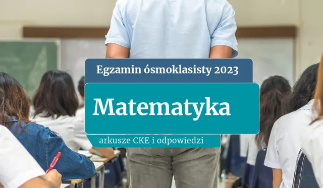 Egzamin ósmoklasisty 2023: Matematyka. ODPOWIEDZI I ARKUSZE CKE