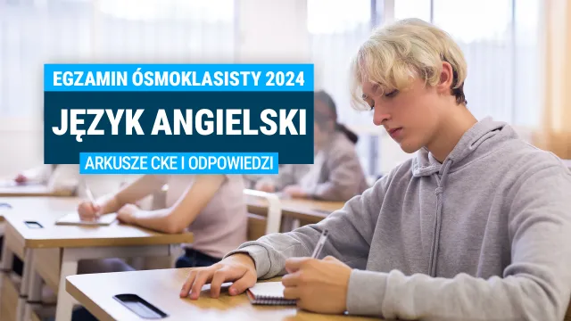 Egzamin ósmoklasisty 2024. Język angielski [ARKUSZE CKE i ODPOWIEDZI]