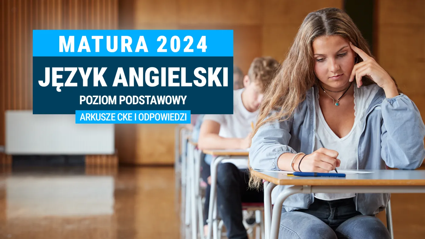 Matura 2024. Język angielski - poziom podstawowy [ARKUSZE CKE i ODPOWIEDZI]