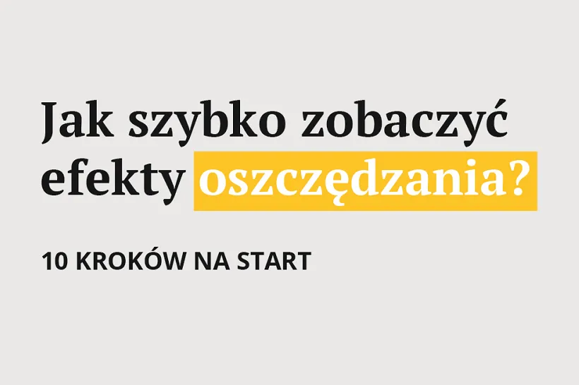 Oszczędzanie: 10 kroków na start. Odkładanie nawet niewielkich kwot ma sens