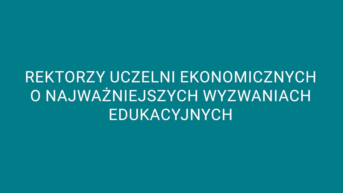 Wyzwania stojące przed szkolnictwem wyższym w ocenie rektorów polskich uczelni ekonomicznych