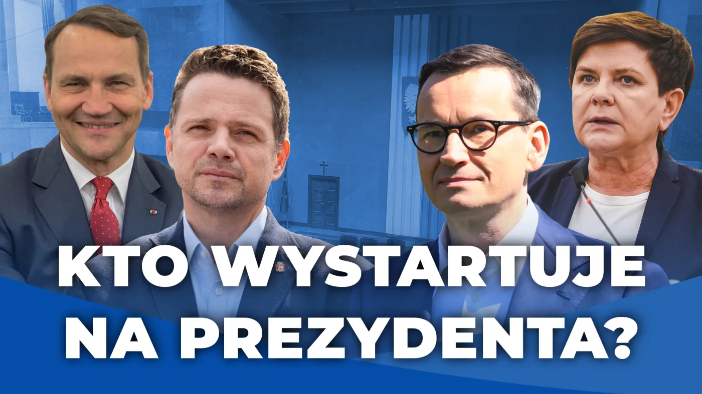 Trzaskowski czy Sikorski kontra Szydło czy Morawiecki – kto wystartuje na prezydenta? [PODCAST]