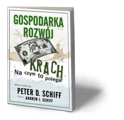 Peter D. Schiff, Andrew J. Schiff, „Gospodarka, rozwój, krach. Na czym to polega?”, Linia 2012