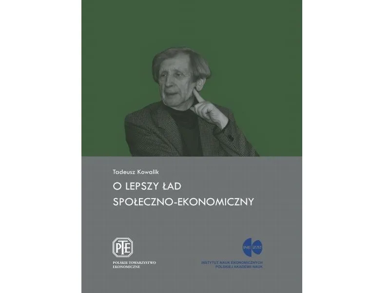 Tadeusz Kowalik „O lepszy ład społeczno-ekonomiczny”, Wydawnictwo PTE, Warszawa 2013 