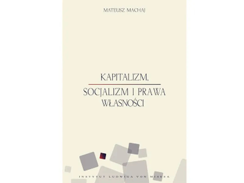 Mateusz Machaj „Kapitalizm, socjalizm i prawa własności”, Instytut Ludwiga vin Misesa, Warszawa 2014. 