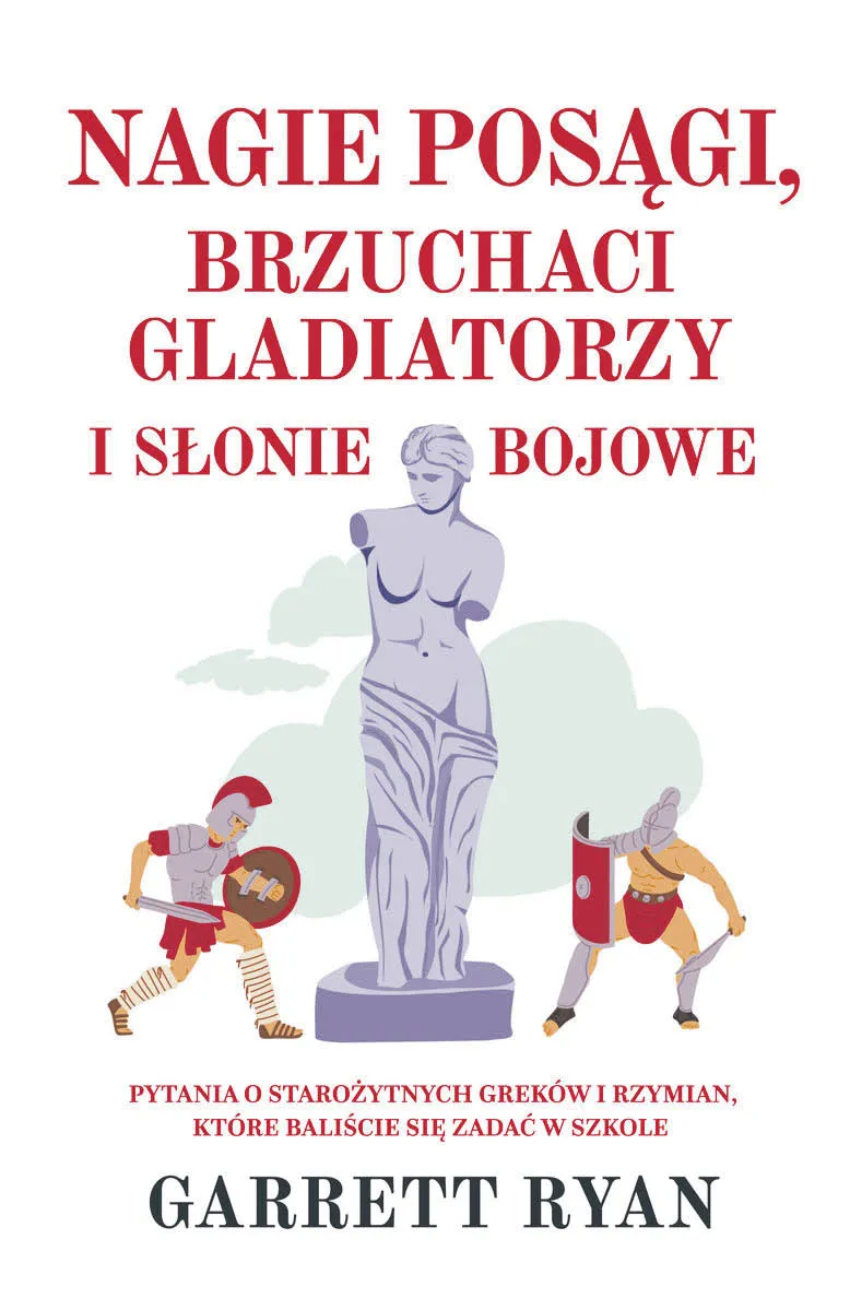 Garrett Ryan, „Nagie posągi, brzuchaci gladiatorzy i słonie bojowe”, przeł. Tomasz Hornowski, Rebis, Kraków 2023