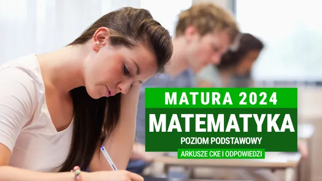 Matura 2024: Matematyka na poziomie podstawowym [ARKUSZE CKE I ODPOWIEDZI]