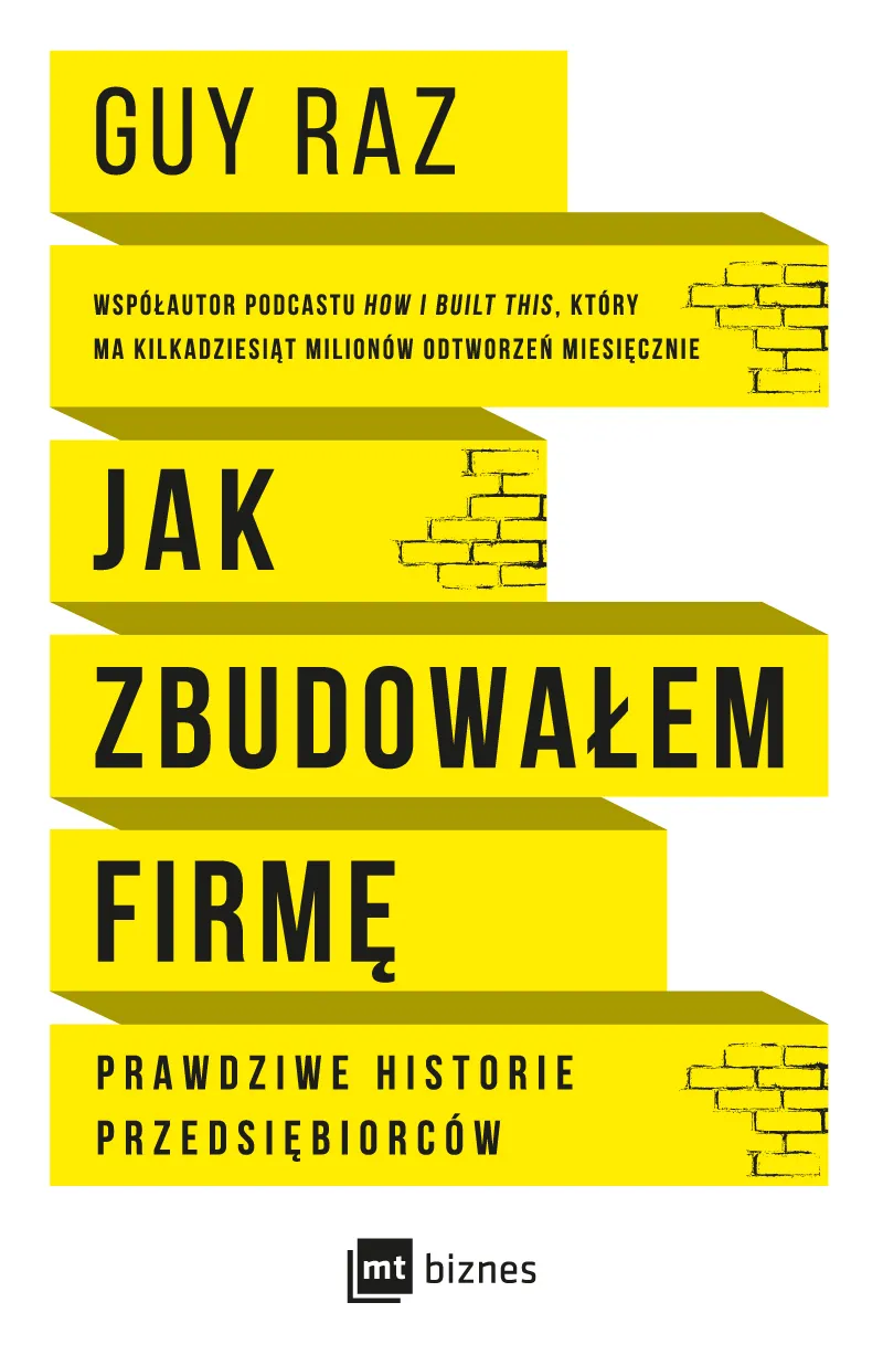 "Jak zbudowałem firmę", Guy Raz, wydawnictwo MT Biznes