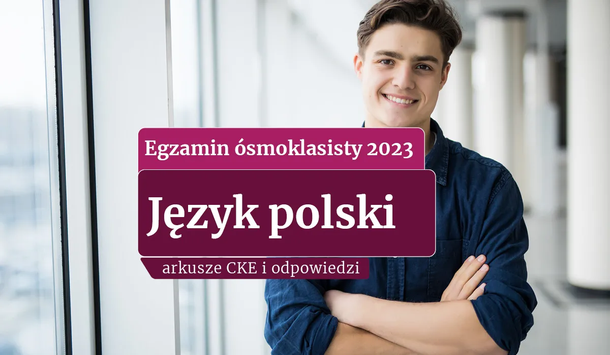 Egzamin ósmoklasisty 2023. Język polski - arkusze CKE i odpowiedzi