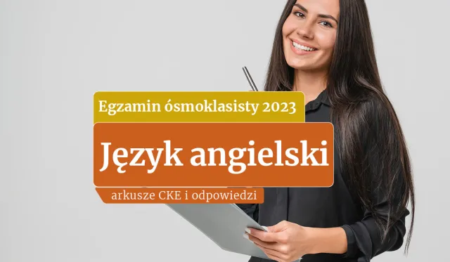 Egzamin ósmoklasisty 2023: Angielski. Publikujemy ARKUSZE CKE i ODPOWIEDZI