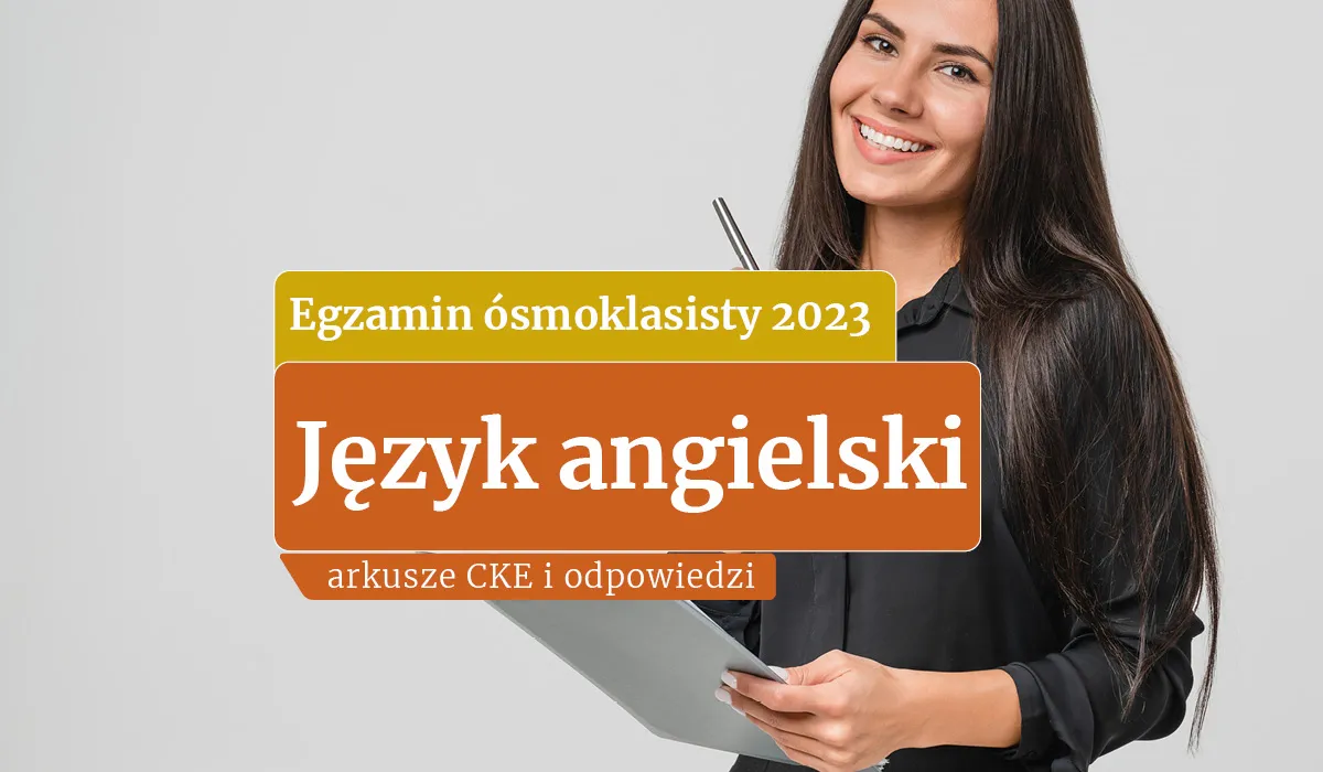 Egzamin ósmoklasisty 2023: Angielski. Publikujemy ARKUSZE CKE i ODPOWIEDZI