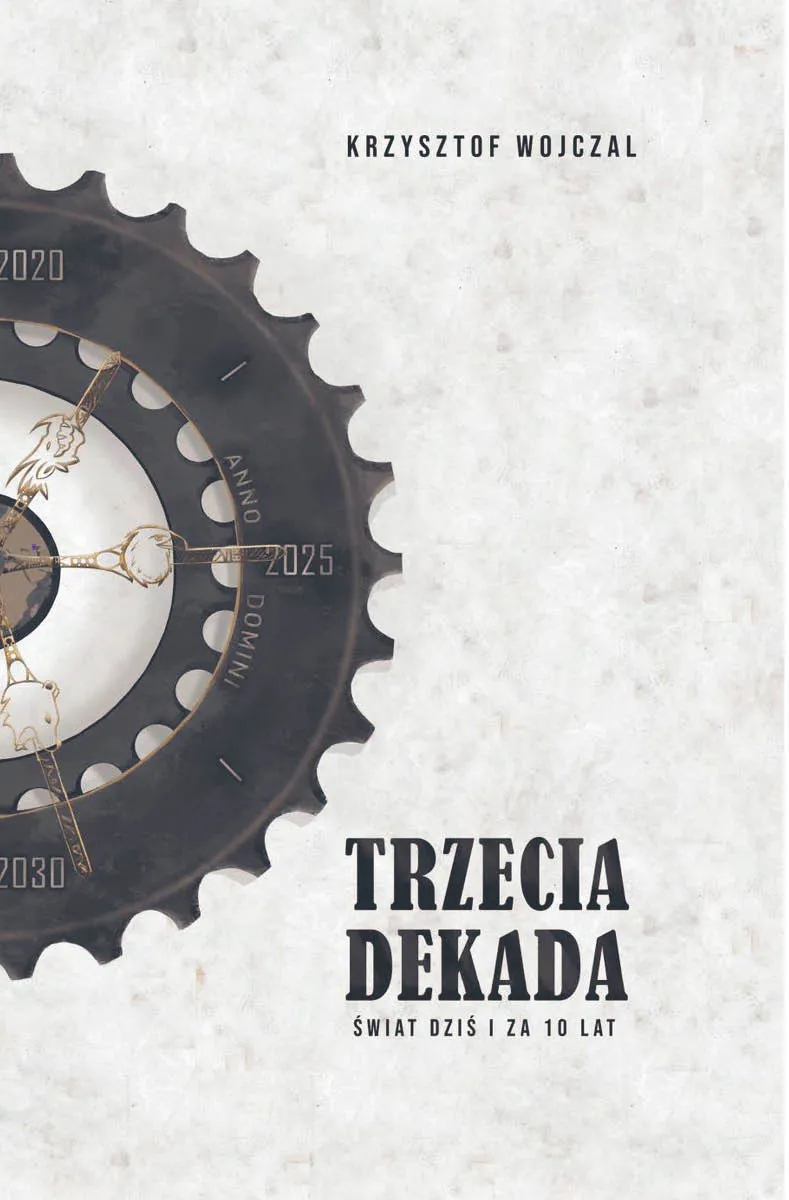Krzysztof Wojczal, „Trzecia dekada. Świat dziś i za 10 lat”, Kancelaria Prawna Krzysztof Wojczal, Zielona Góra 2021