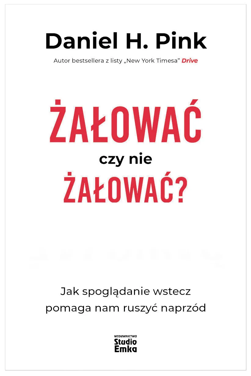 Żałować czy nie żałować? Spoglądanie wstecz pomaga nam ruszyć naprzód [RECENZJA]
