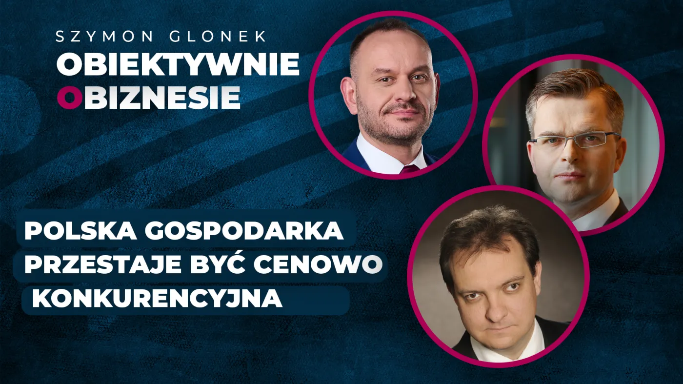 Polska gospodarka przestaje być cenowo konkurencyjna - Obiektywie o Biznesie