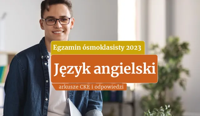 Egzamin ósmoklasisty 2023: Język angielski [ARKUSZE CKE I ODPOWIEDZI]